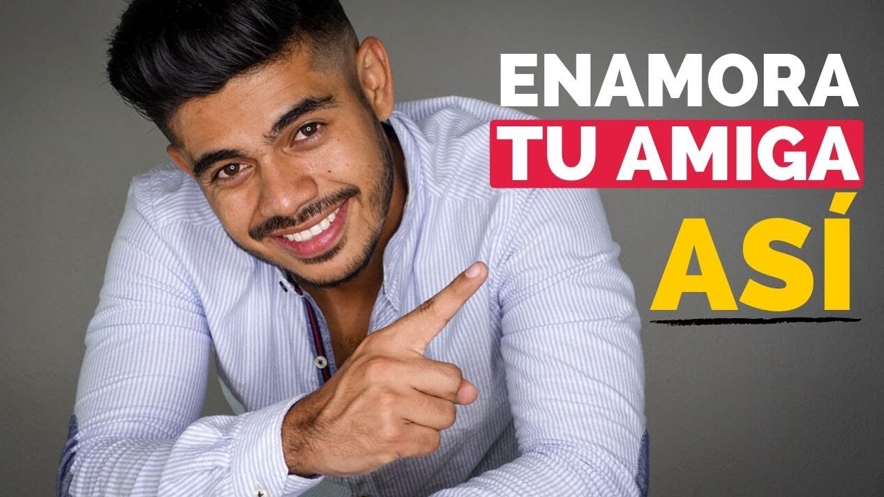 como enamorar una amiga que no le gusto