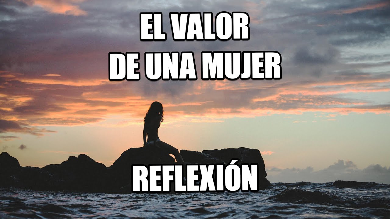 el valor de ser mujer historias para reflexionar