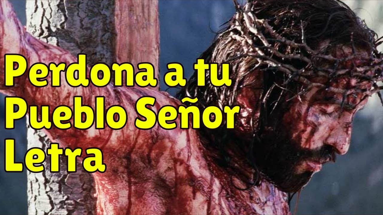 letra de la cancion catolica perdona a tu pueblo
