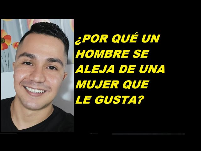 porque un hombre huye de una mujer que le gusta