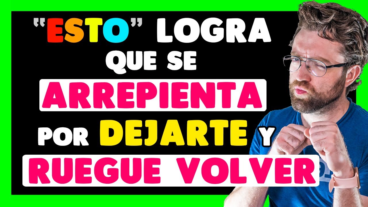 como hacer que mi ex se arrepienta de dejarme