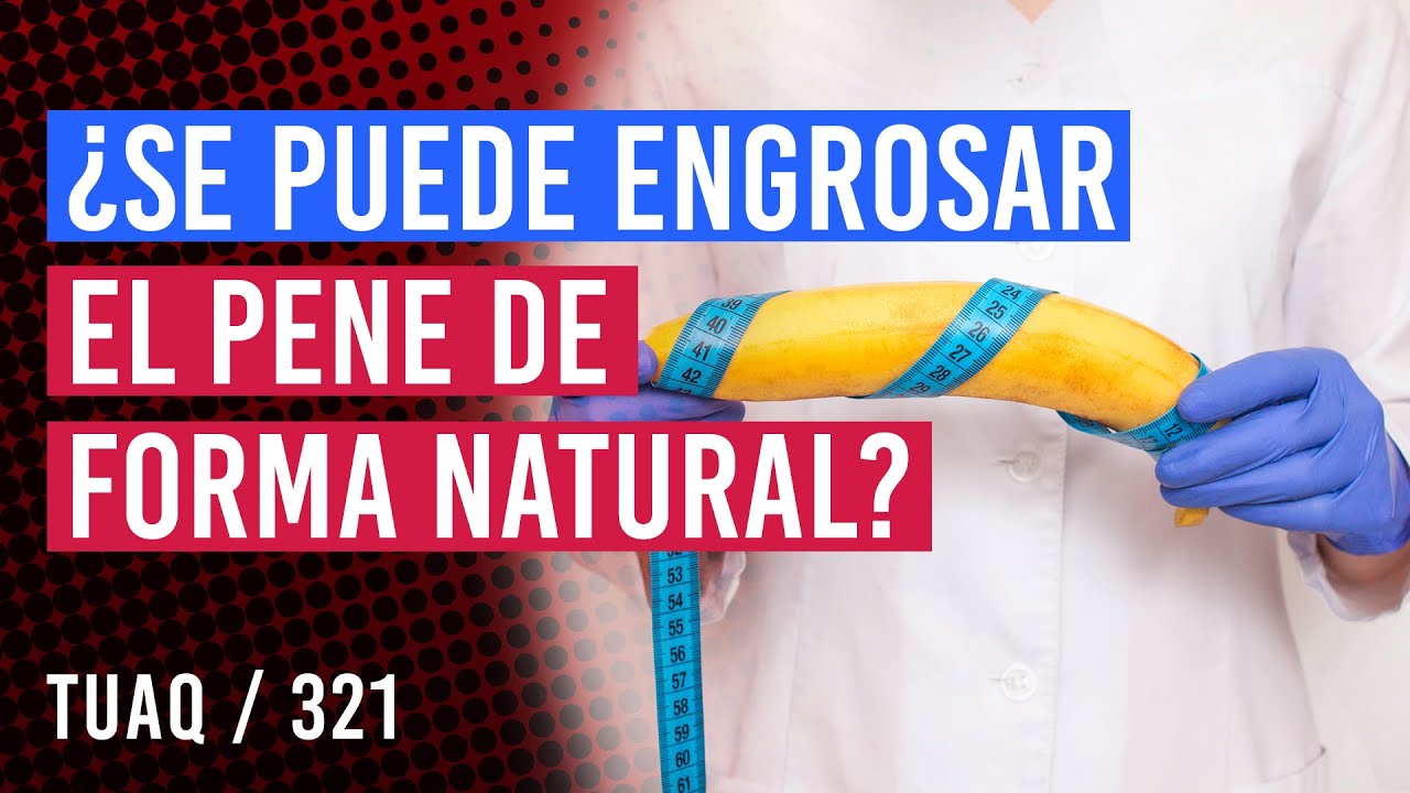 como hacer que tu pene sea mas grueso