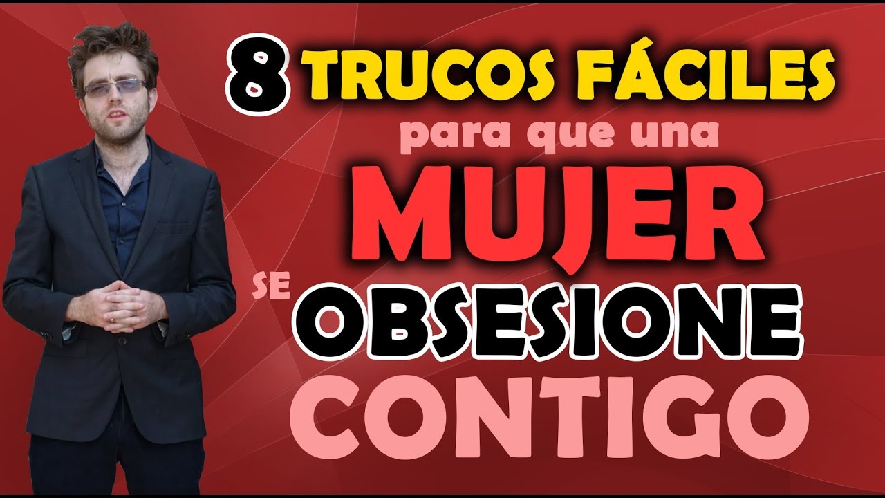 como hacer que una mujer se obsesione contigo