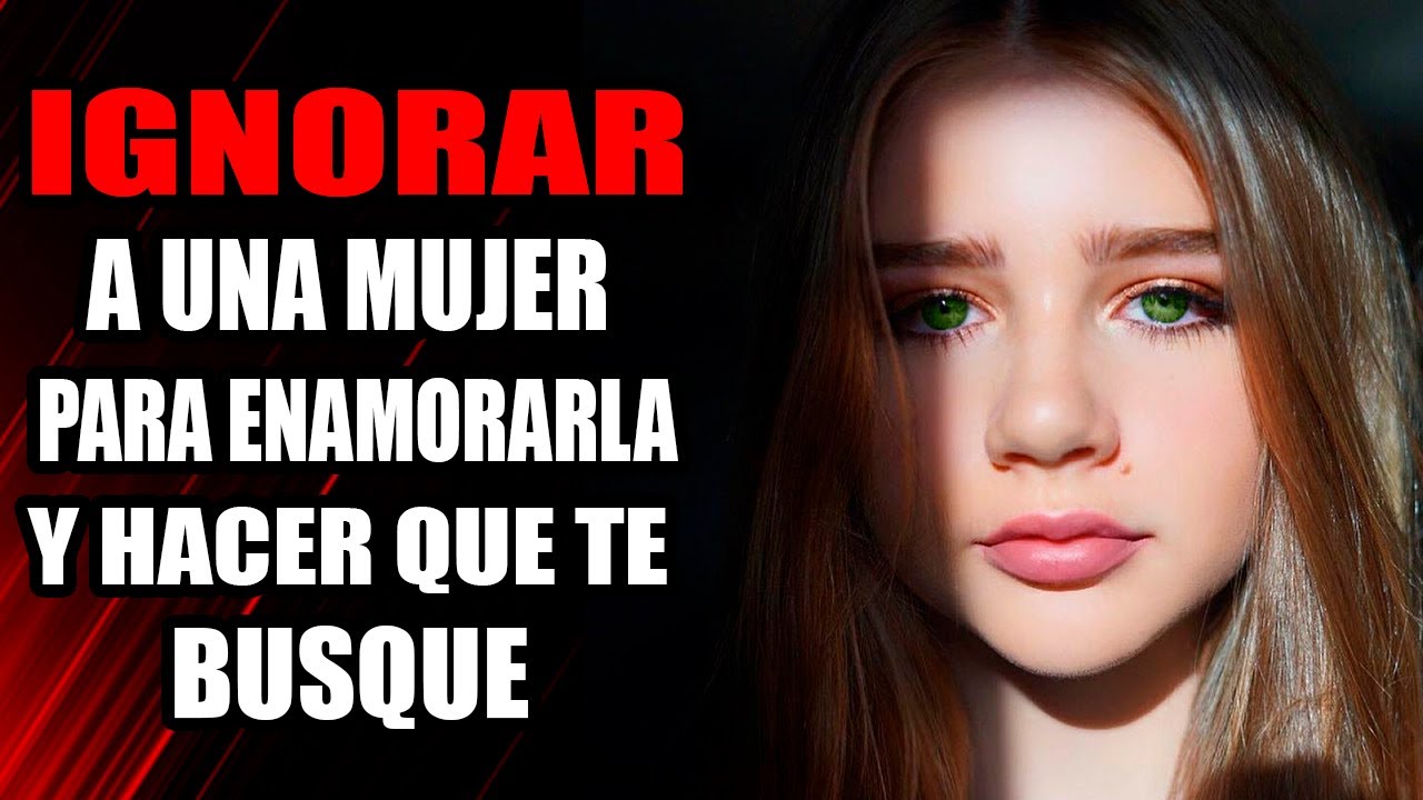 como ignorar a una mujer para que se enamore