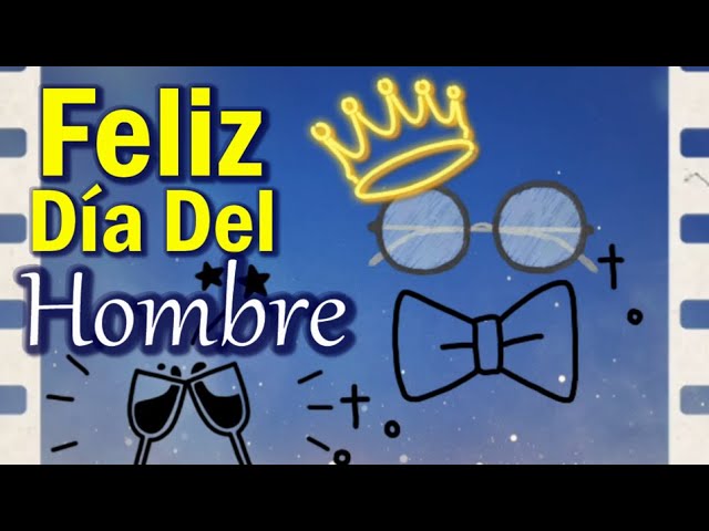 feliz dia del hombre a los que han logrado serlo