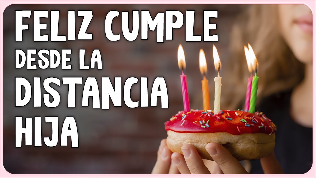 frases de cumpleaños para una hija que está lejos