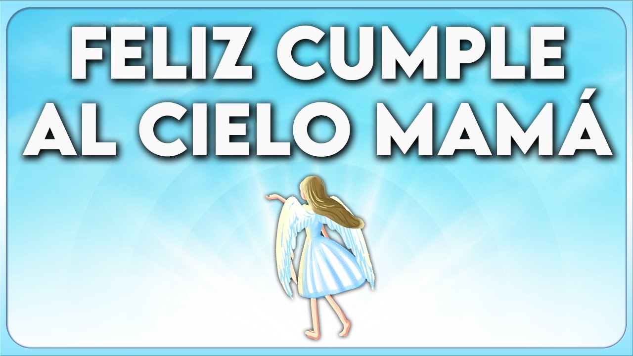 hoy el cielo esta de fiesta por tu cumpleaños madre