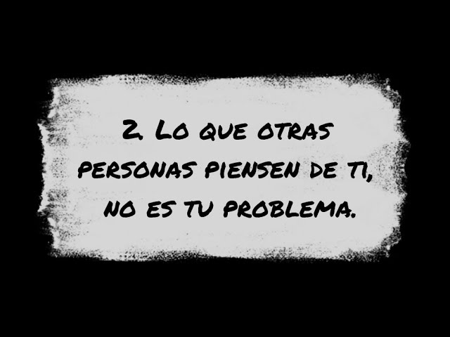 lo que otros piensen de ti no es tu problema