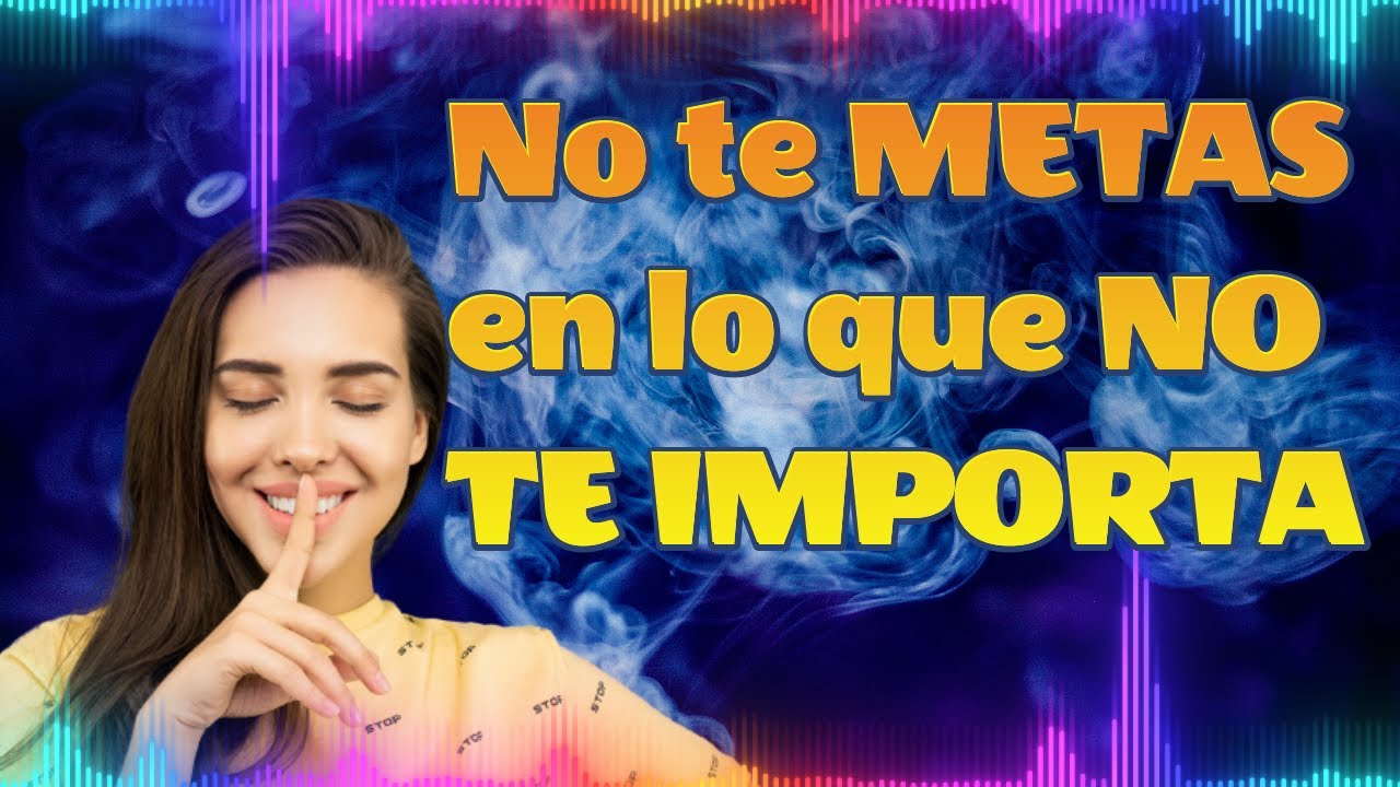 no te metas en la vida de los demas