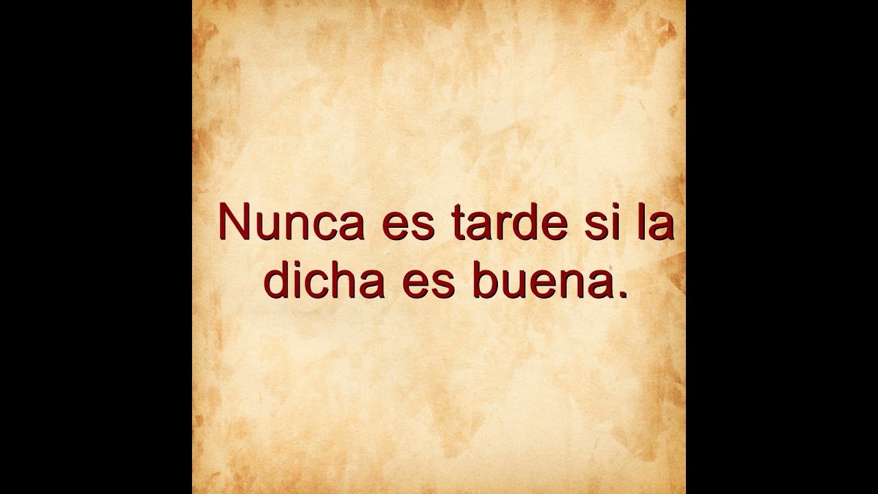 nunca es tarde si la dicha es buena significado