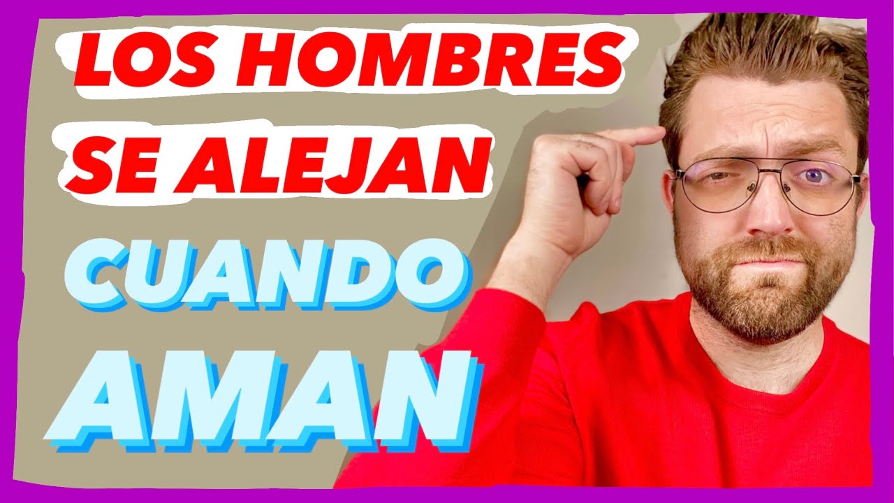 porque los hombres se alejan y despues vuelven