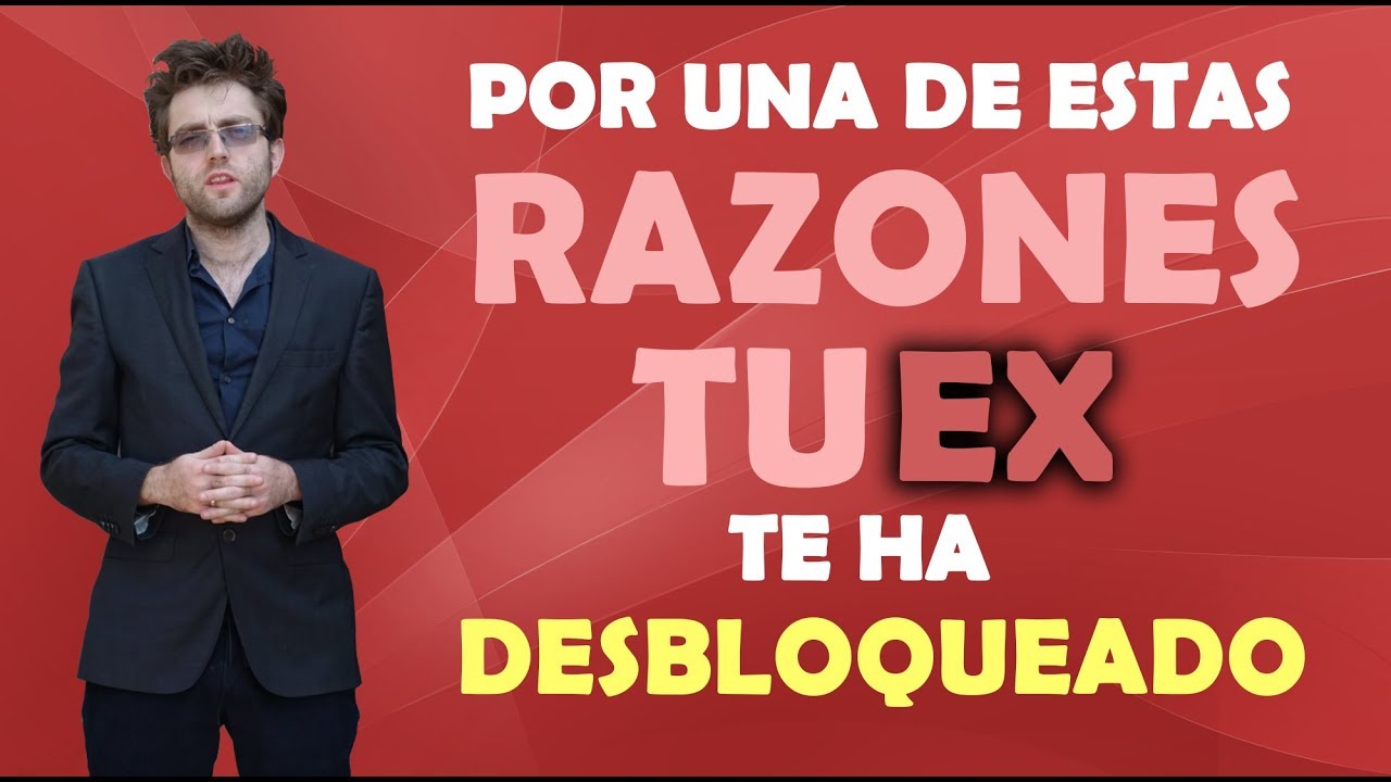 porque mi ex novio me ha desbloqueado del whatsapp