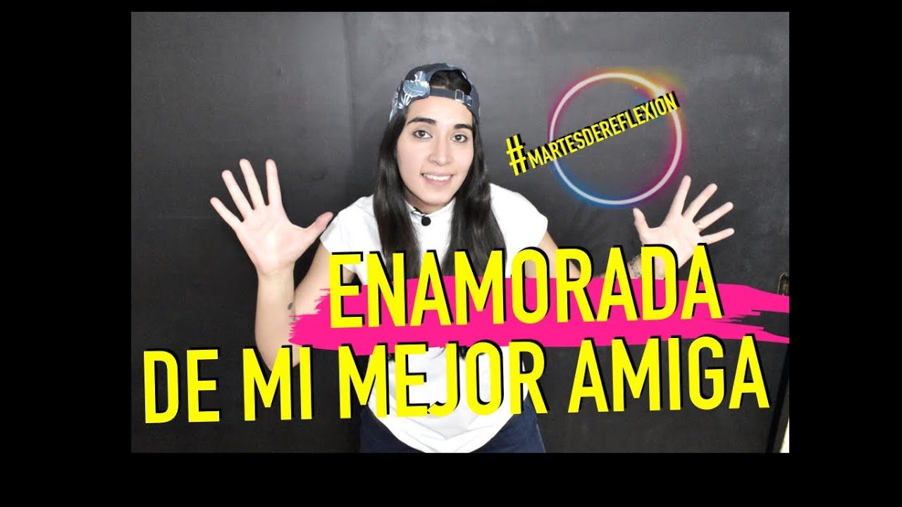 soy mujer y me enamore de mi mejor amiga