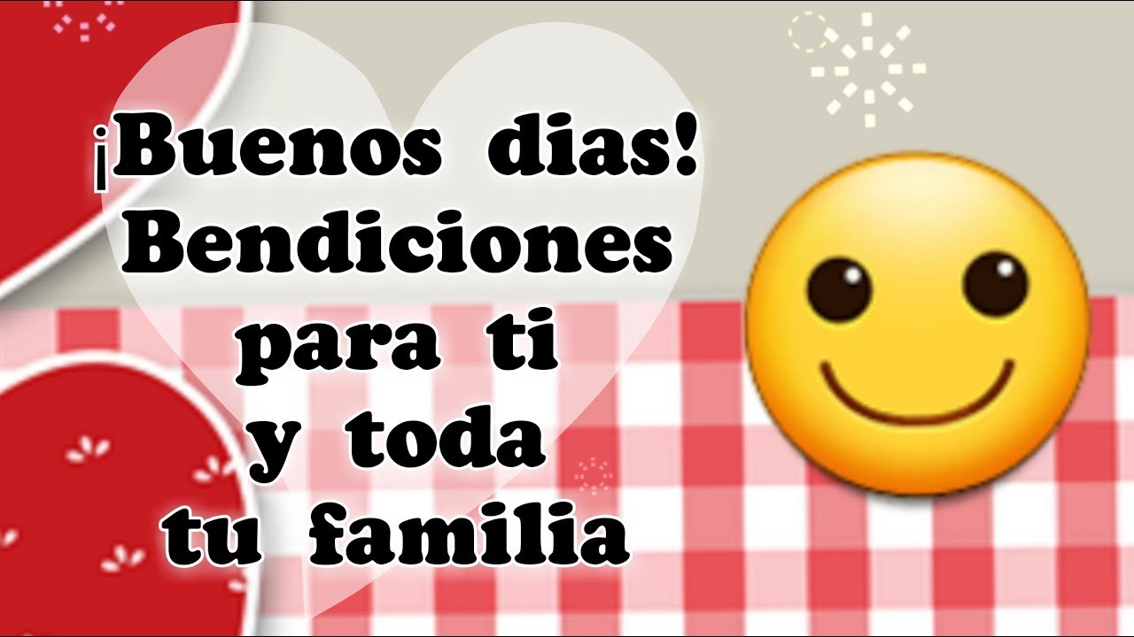 buenos días bendiciones para ti y tu familia