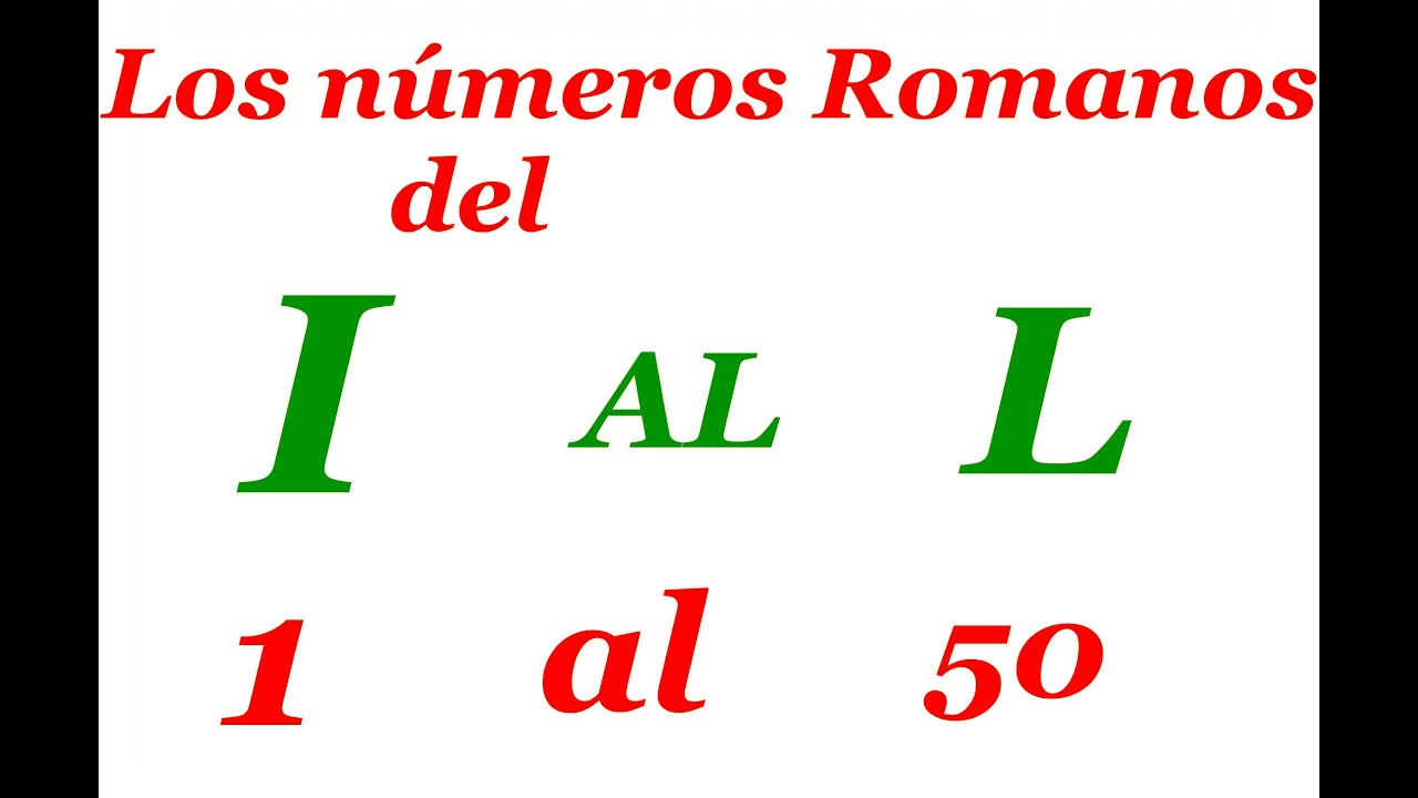 como se escribe los numeros romanos del 1 al 50