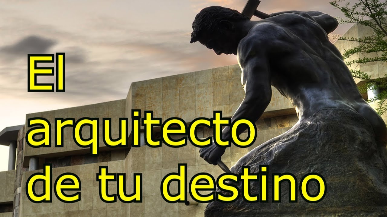 el hombre es arquitecto de su propio destino