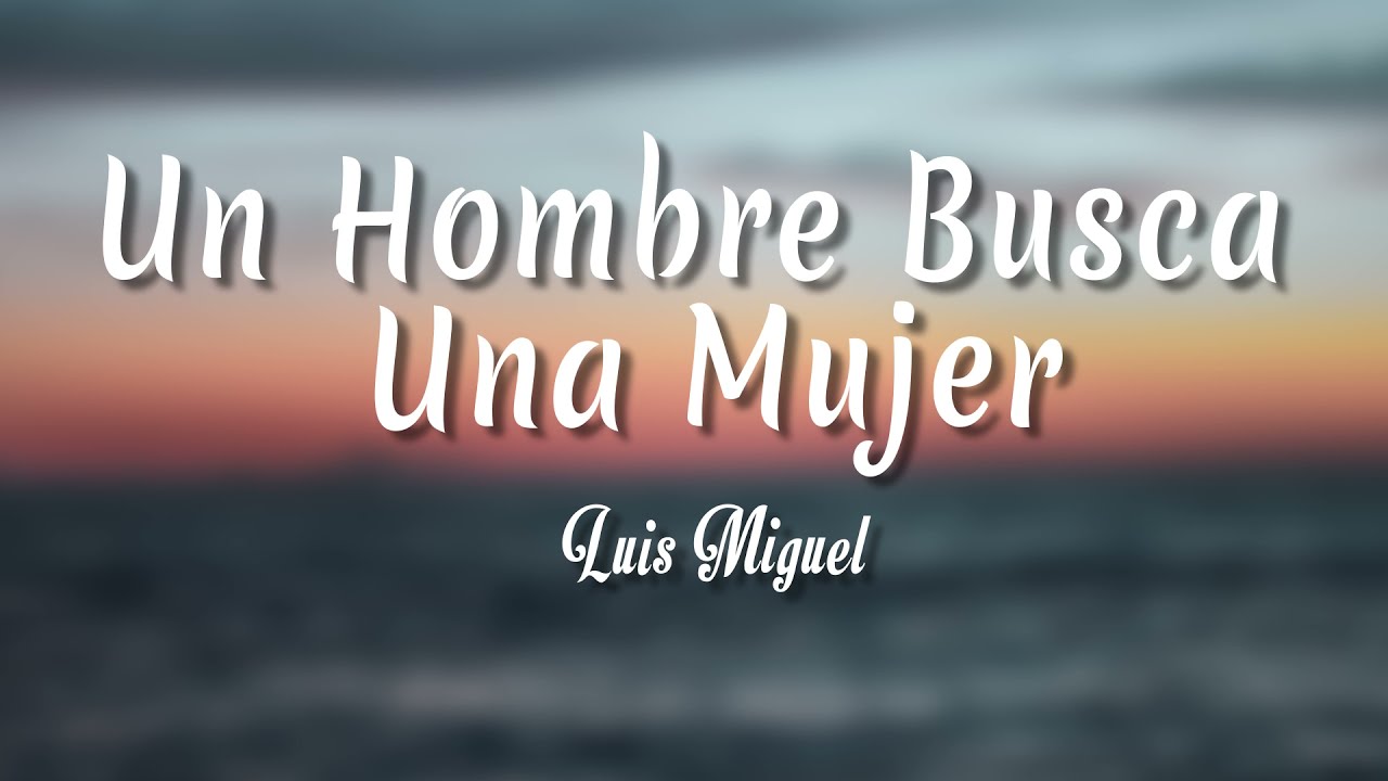 letra un hombre busca una mujer luis miguel