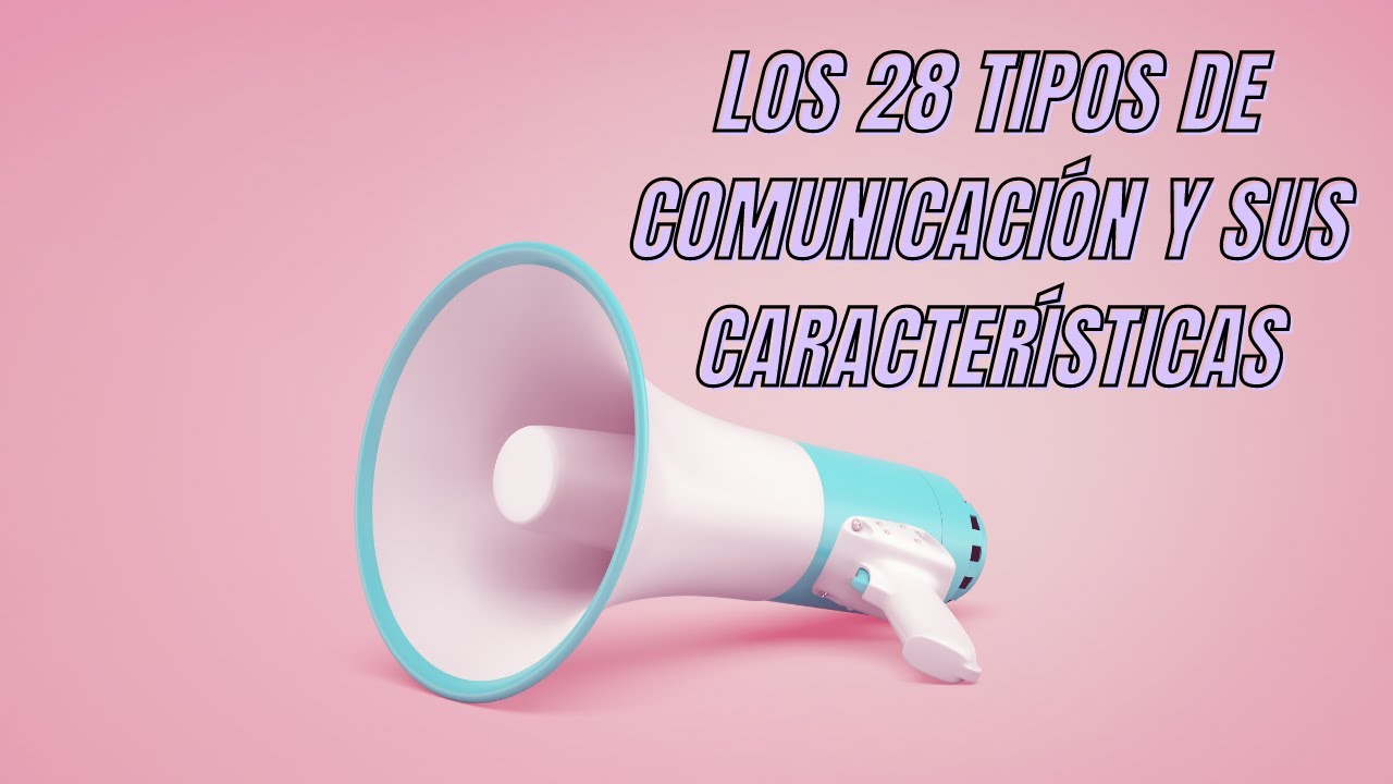 los 28 tipos de comunicación y sus características