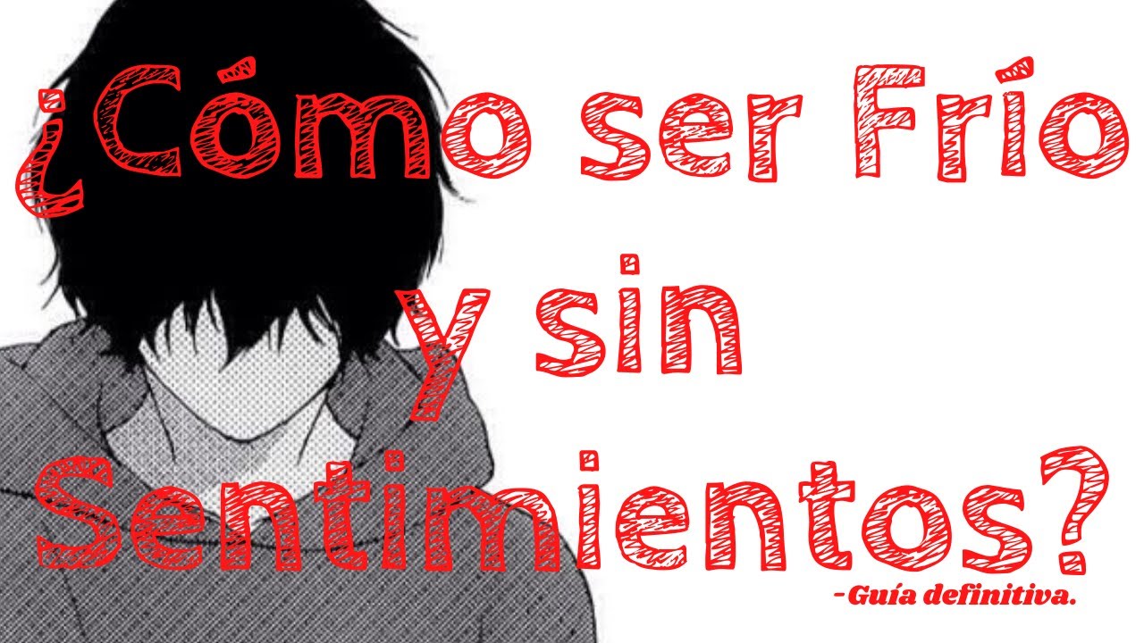 como ser una persona fría y sin sentimientos