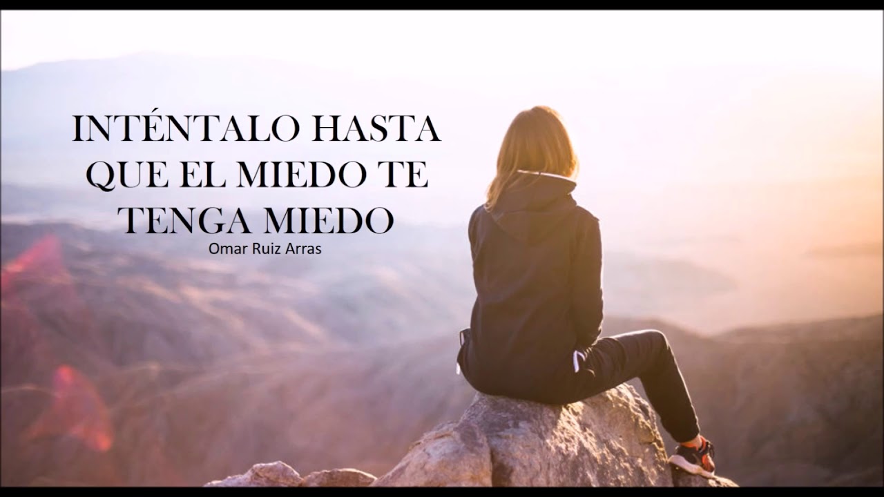 intentalo hasta que el miedo te tenga miedo