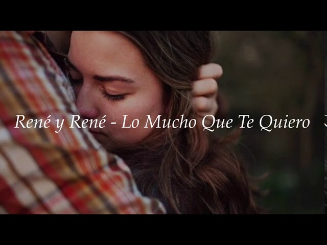 lo mucho que te quiero rene y rene letra