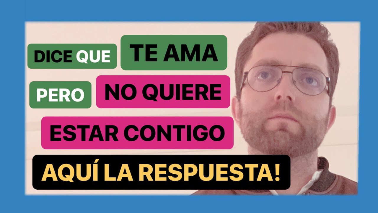 me dijo que me ama pero no quiere estar conmigo